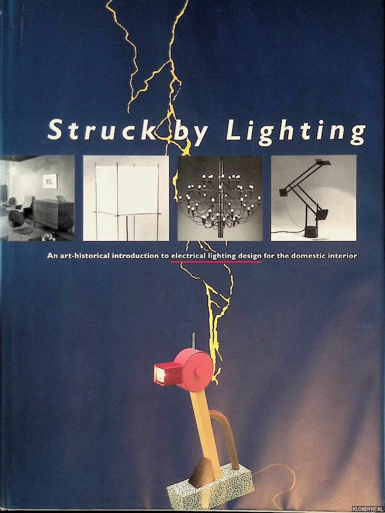 Koch, Andr - Struck by lighting: an art-historical introduction to electrical lighting design for the domestic interior