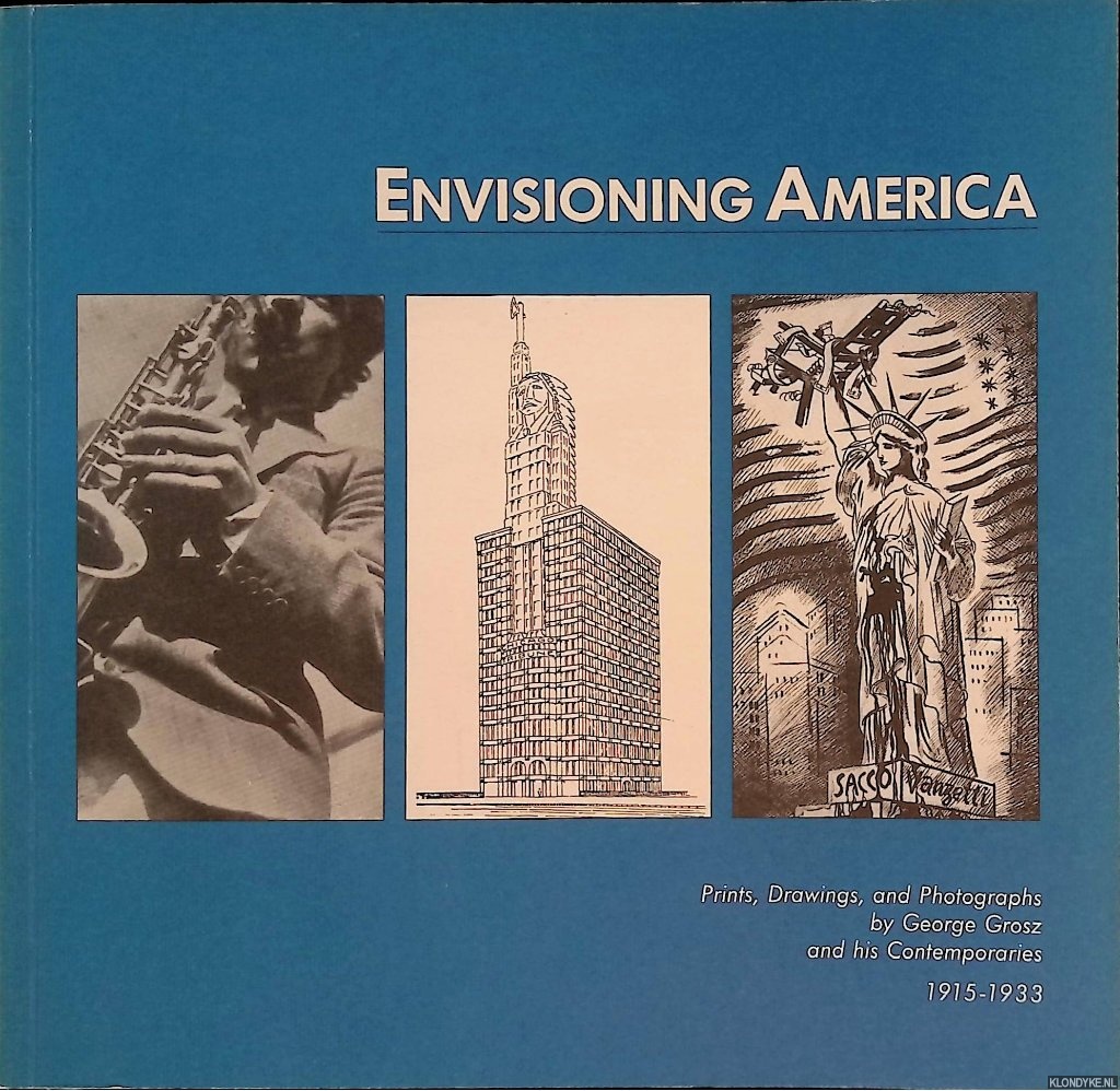 Tower, Beeke Sell & John Czaplicka - Envisioning America: Prints, Drawings, and Photographs by George Grosz and his Contemporaries 1915-1933