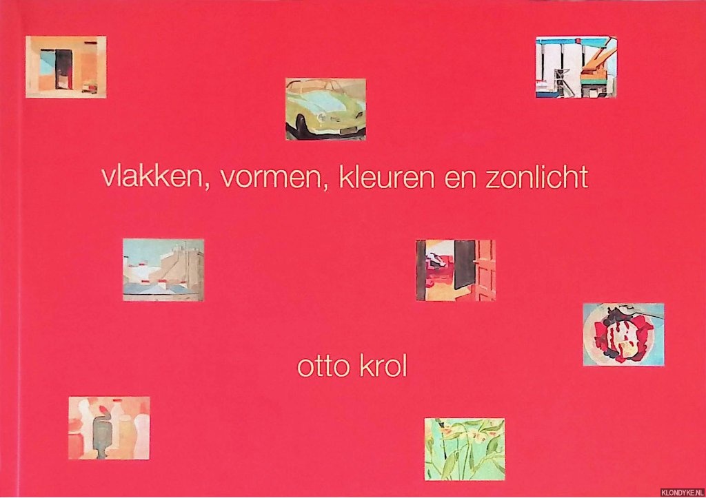Krol, Otto & Nico Keuning (tekst) - Vlakken, vormen, kleuren en zonlicht
