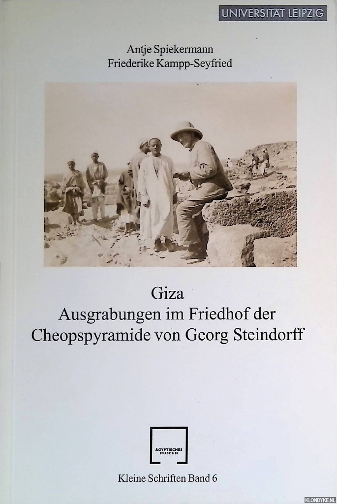 Spiekermann, Antje & Friederike Kampp-Seyfried - Giza: Ausgrabungen im Friedhof der Cheopspyramide von Georg Steindorff