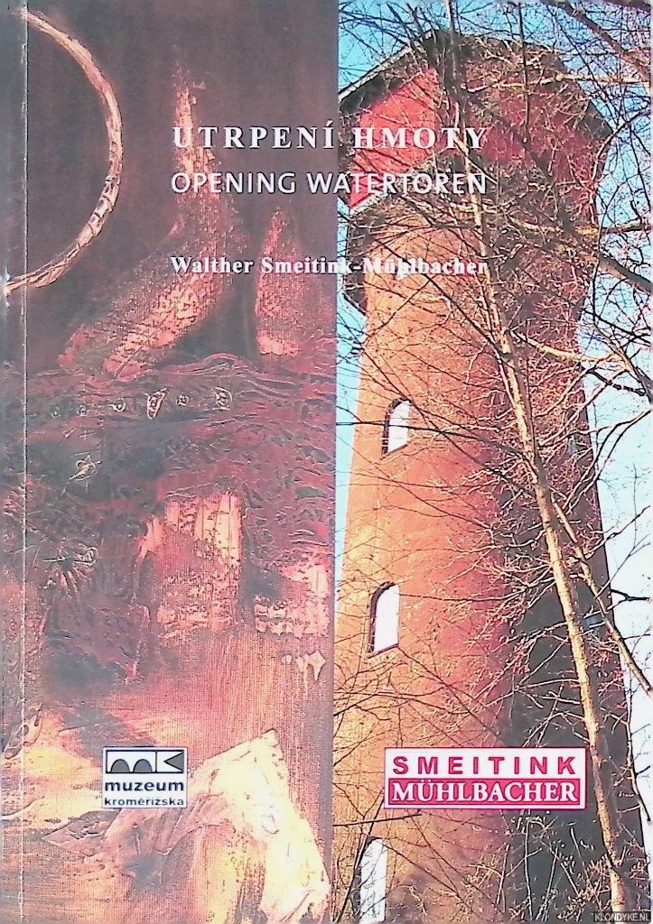 Strnsky, Jiri & Christoph Hrachovec - Walther Smeitink-Mhlbacher: opening watertoren / Utrpen Hmoty