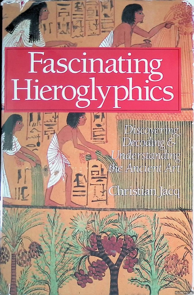 Jacq, Christian - Fascinating Hieroglyphics: Discovering, Decoding and Understanding the Ancient Art