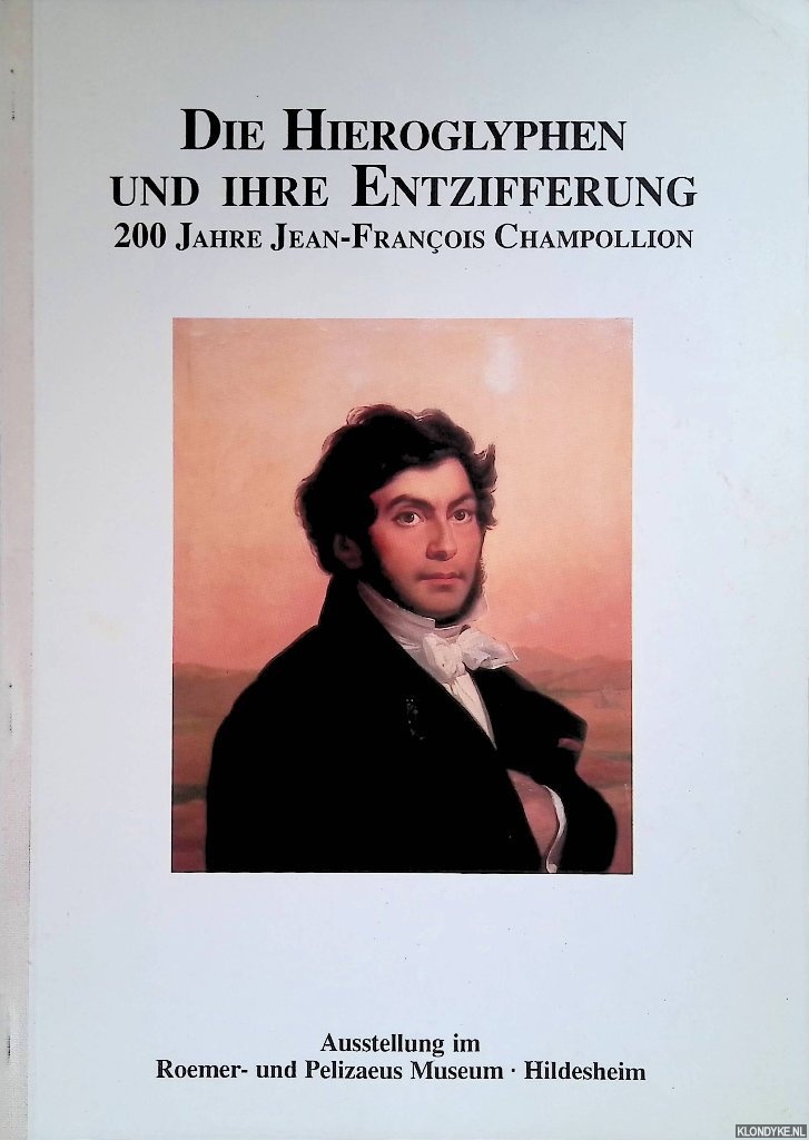 Hannig, Rainer - and others - Die Hieroglyphen und ihre Entzifferung: 200 Jahre Jean-Franois Champollion