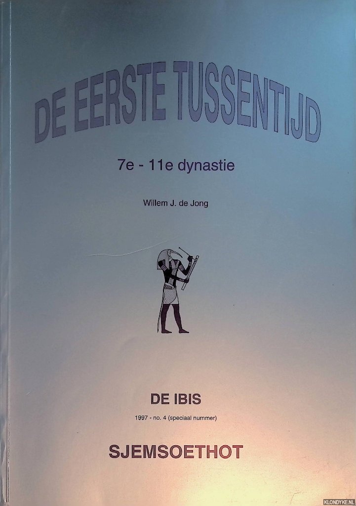 Jong, Willem J. de - De eerste tussentijd: 7e-11e dynastie