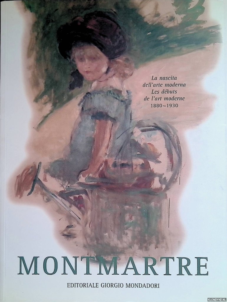 Perazzone, Roberto - Montmartre: les dbuts de l'art moderne 1880 - 1930 = Montmartre: la nascita dell'arte moderna 1880-1930