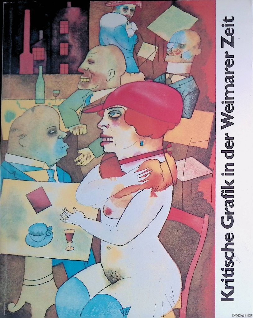 Kolb, Eberhard & Thorsten Rodiek & Eberhard Roters & Wieland Schmied - Kritische Grafik in der Weimarer Zeit