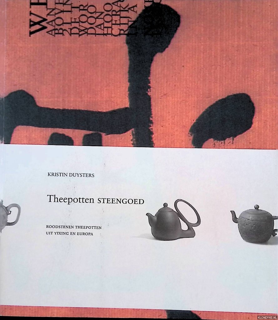 Duysters, Kristin - Theepotten steengoed: roodstenen theepotten uit Yixing en Europa