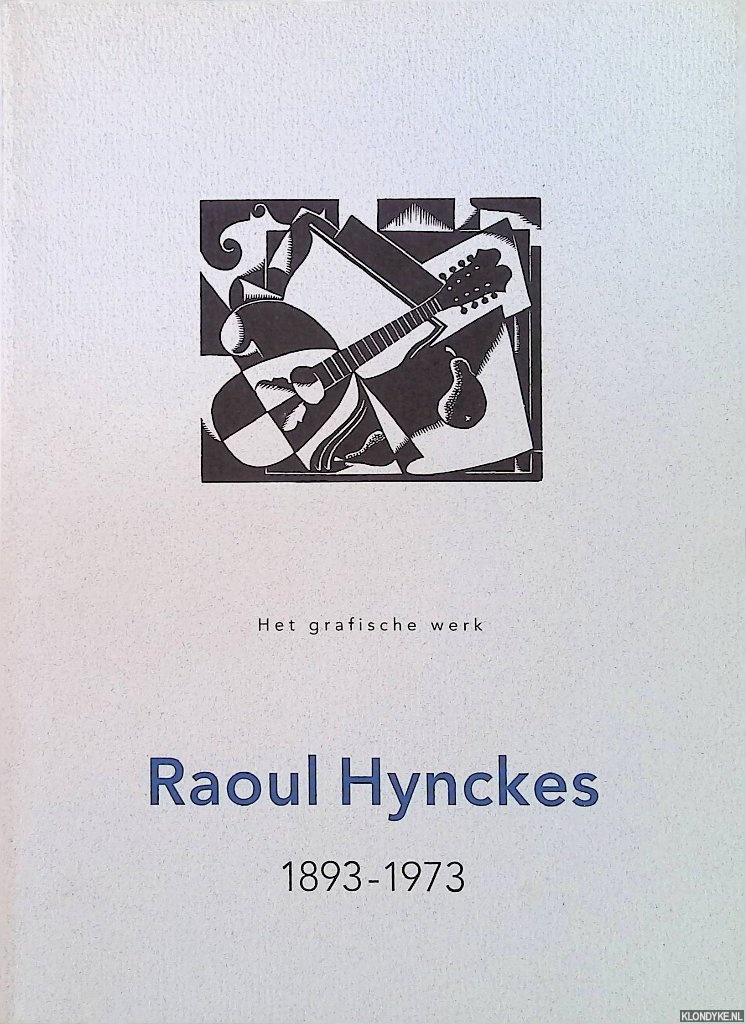 Brouwer-Verzaal, Mona - Raoul Hynckes 1893-1973: Het grafische werk