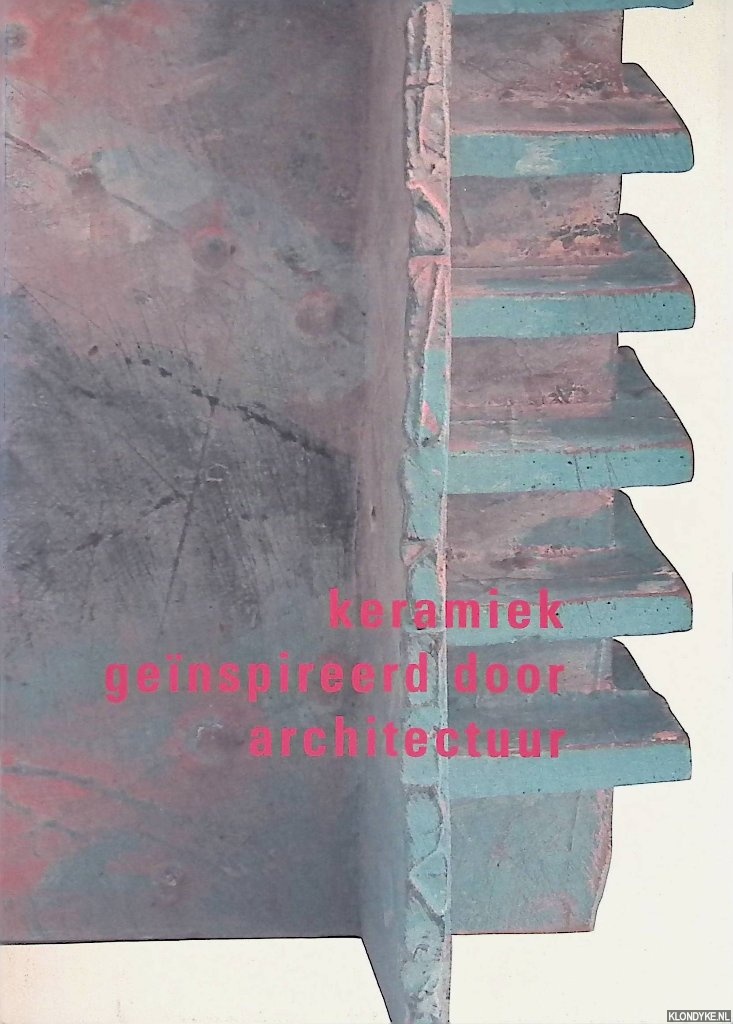 Singelenberg, Pieter & Hadewych Martens & Mieke Spruit-Ledeboer - Keramiek genspireerd door architectuur