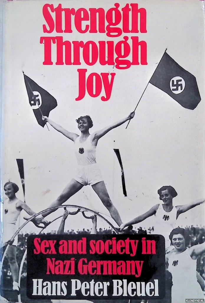 Bleuel, Hans Peter - Strength through joy: sex and society in Nazi Germany