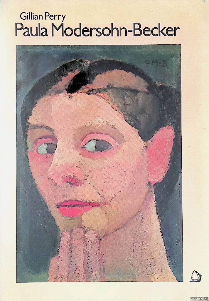 Gillian Perry - Paula Modersohn-Becker: Her Life and Work