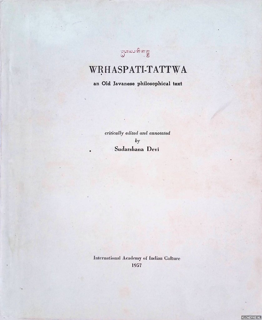 Devi, Sudarshana (critically edited and annotated by) - Wrhaspati-Tattwa: an Old Javanese philosophical text