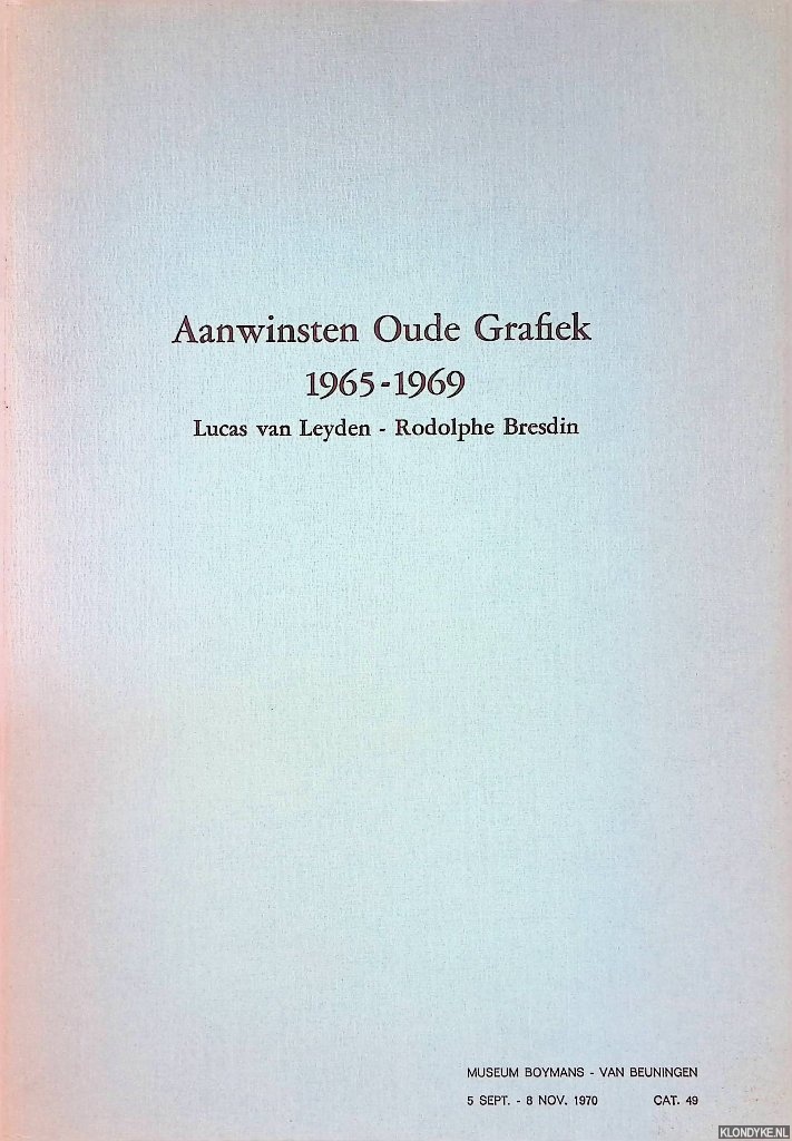 Ihle, B.L.D. - Aanwinsten Oude Grafiek 1965-1969: Lucas van Leyden; Rodolphe Bresdin