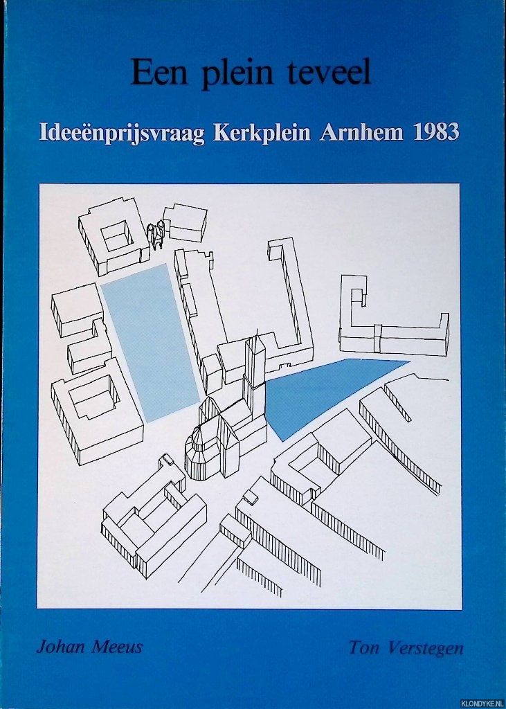 Meeus, Johan & Ton Verstegen - Een plein teveel: ideenprijsvraag Kerkplein Arnhem 1983