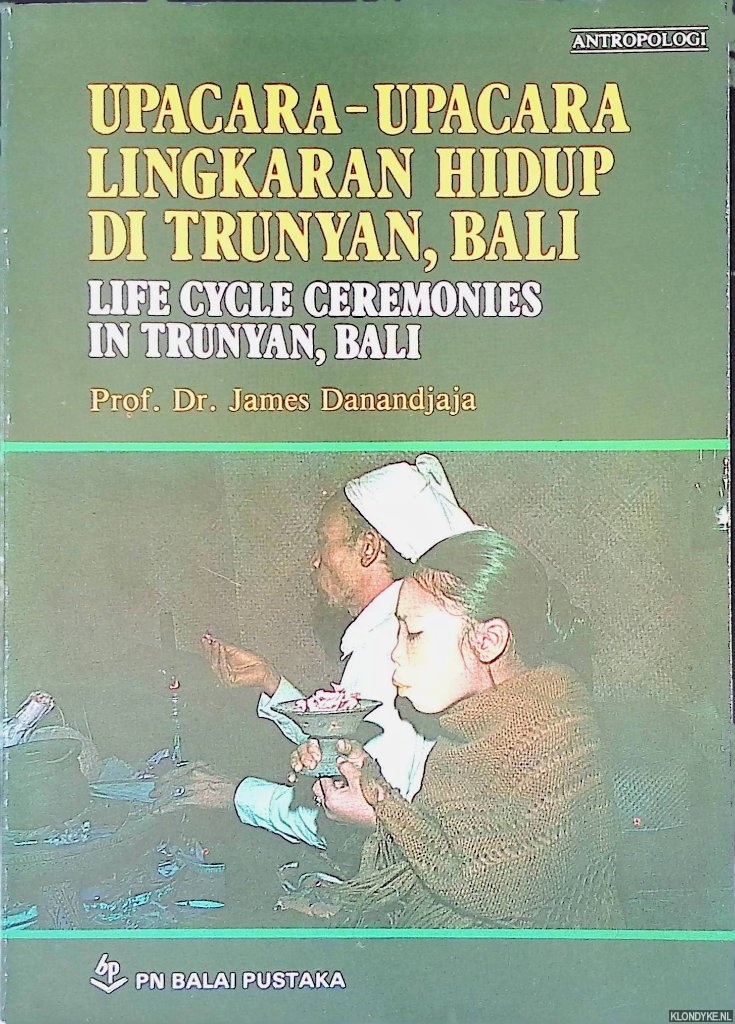 Danandjaja, Prof. Dr. James - Upacara-Upacara Lingkaran hidup di trunyan, Bali = Life Cycle Ceremonies in Trunyan, Bali