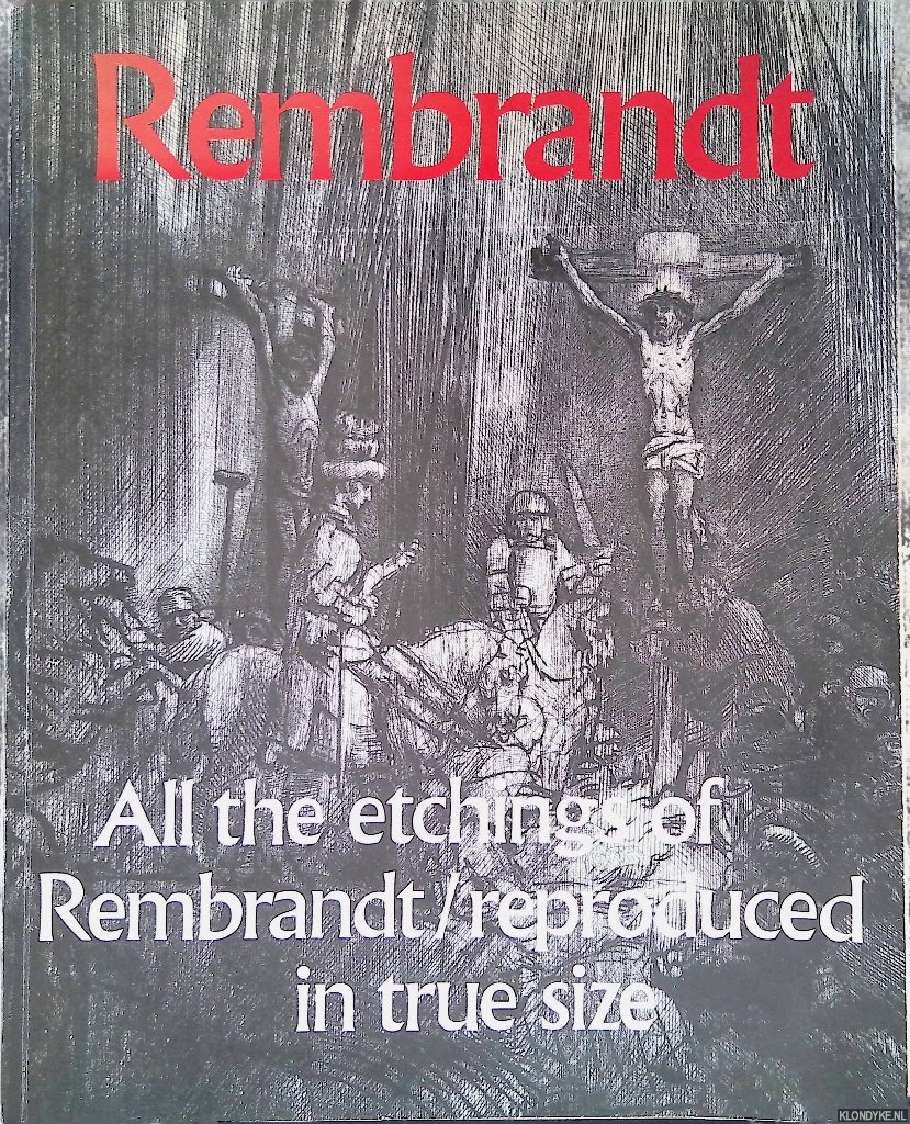 Olthof, Alje (design) - All the etchings of Rembrandt, reproduced in true size