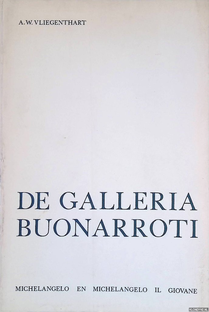 Vliegenthart, Adriaan W. - De galleria Buonarroti Michelangelo en Michelangelo il Giovane