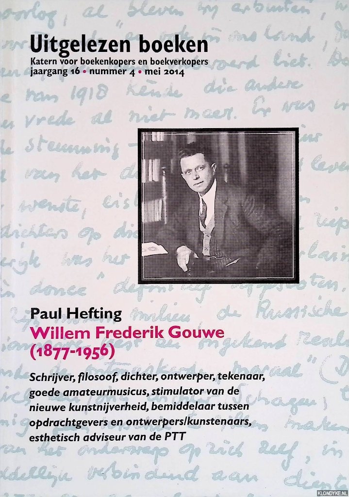 Hefting, Paul - Willem Frederik Gouwe (1877-1956): schrijver, filosoof, dichter, ontwerper, tekenaar, goede amateurmusicus, stimulator van de nieuwe kunstnijverheid, bemiddelaar tussen opdrachtgevers en ontwerpers/kunstenars, esthetisch adviseur van de PTT *GESIGNEERD*