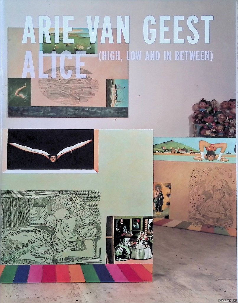 Geest, Arie van - Arie van Geest: Alice (high, low and in between)