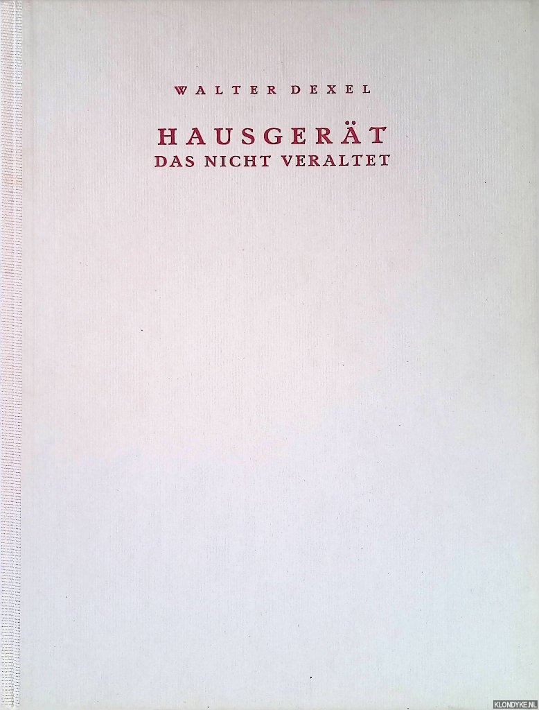 Dexel, Walter - Hausgert, das nicht veraltet. Grundstzliche Betrachtungen ber die Kultur des Tischgerts: Versuch einer Geschmackserziehung an Beispiel und Gegenbeispiel