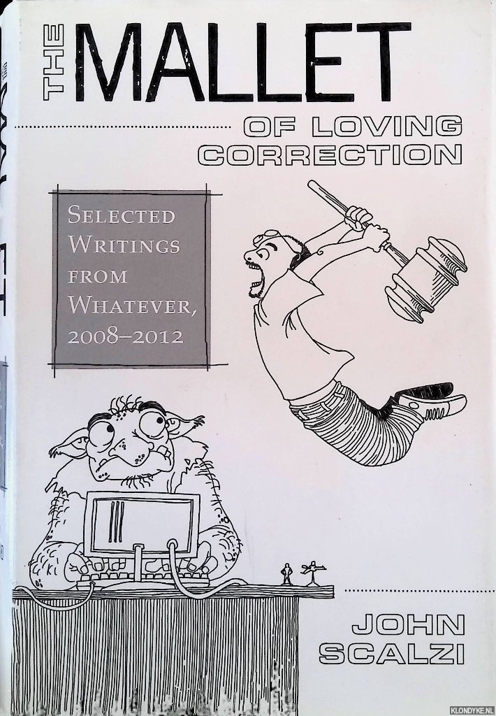 Scalzi, John - The Mallet of Loving Correction: Selected Writings from Whatever, 2008-2012 *SIGNED*