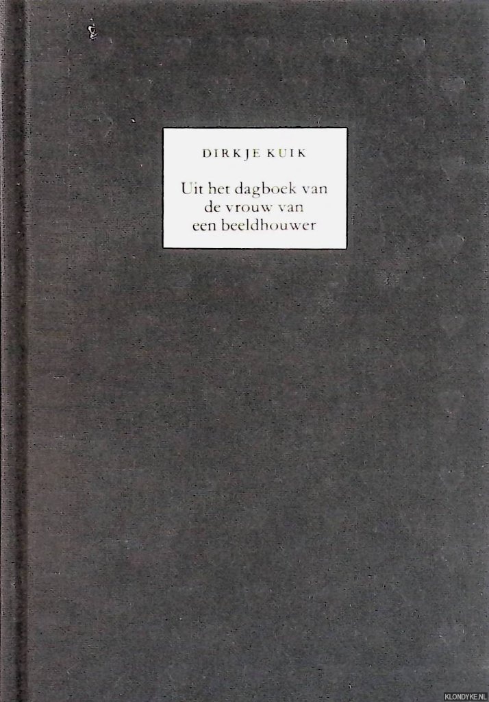 Kuik, Dirkje - Uit het dagboek van de vrouw van een beeldhouwer *GESIGNEERD*
