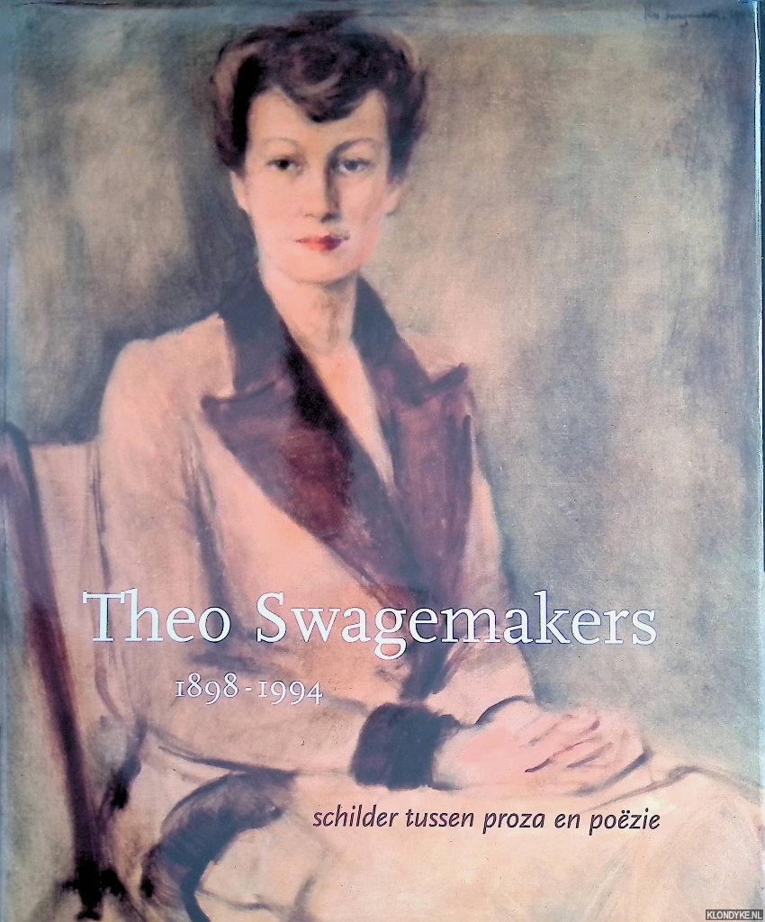 Duister, Frans - Theo Swagemakers 1898-1994: Schilder tussen proza en pozie
