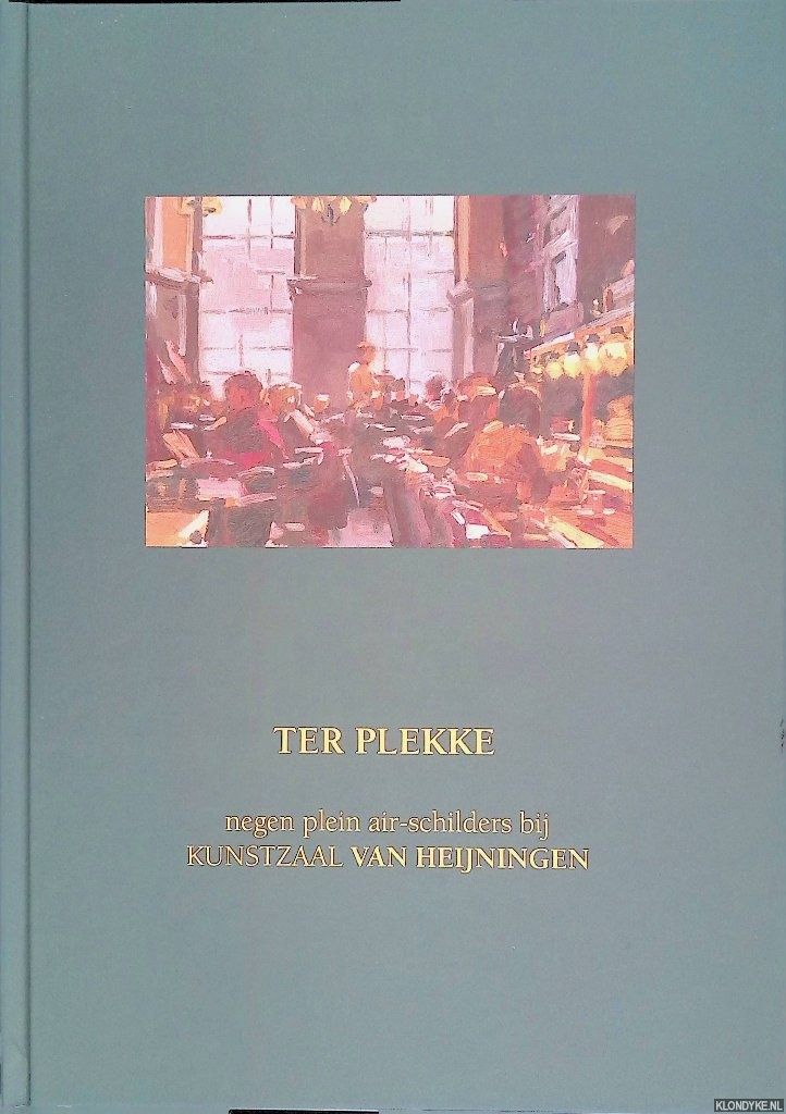 Heijningen, Leo van - Ter plekke, negen pleine air-schilders bij Kunstzaal van Heijningen