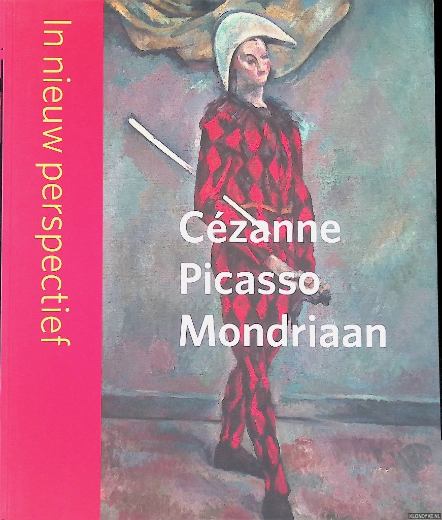 Bekke-Proost, Saskia - Czanne, Picasso, Mondriaan in nieuw perspectief