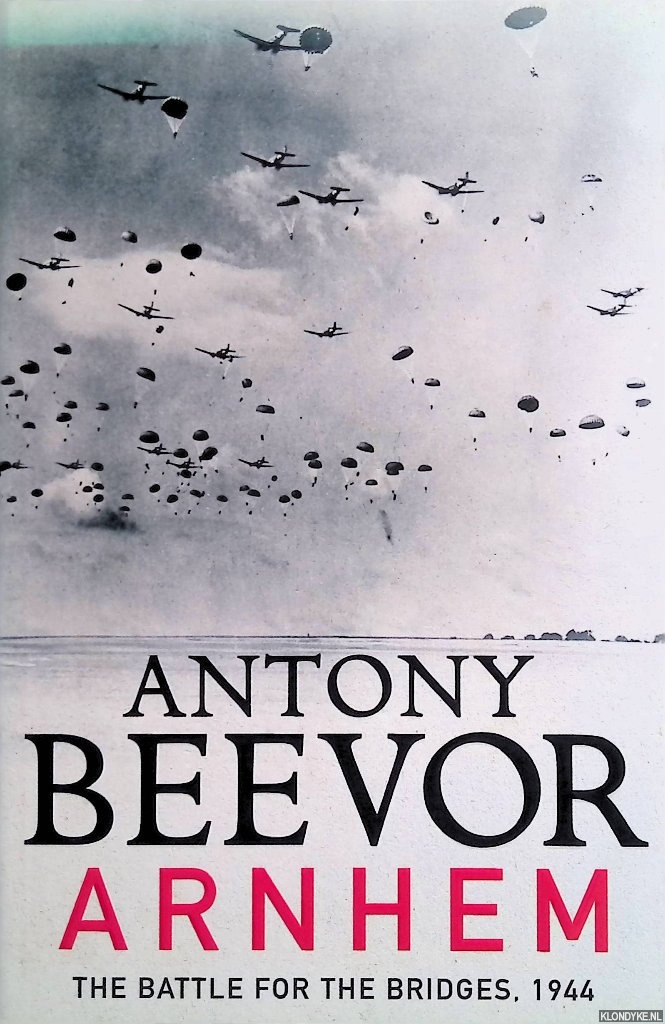 Beevor, Antony - Arnhem: The Battle for the Bridges, 1944