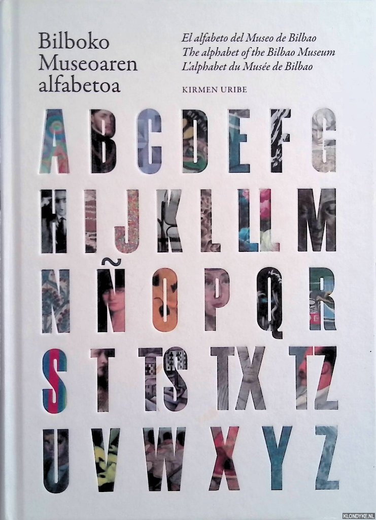Uribe, Kirmen - Bilboko Museoaren alfabetoa: El alfabeto del Museo de Bilbao = The alphabet of the Bilbao Museum = L'alphabet du Muse de Bilbao