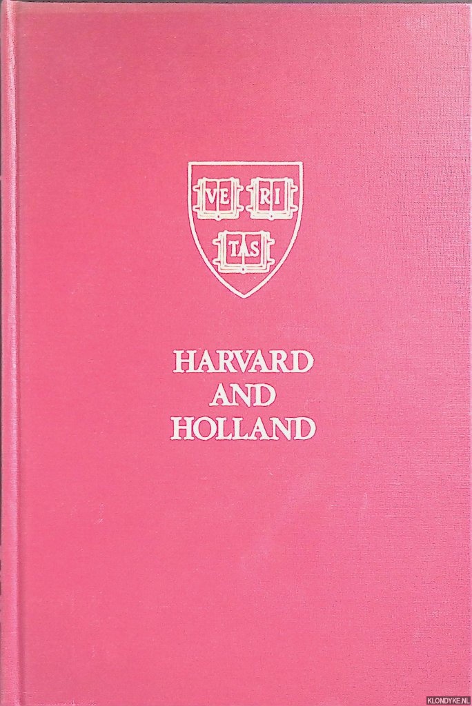 Morison, Samuel Eliot & J.A. van Dorsten & bernard Bailyn & Henry Rosovsky & O.J. de Jong - and others - Harvard and Holland