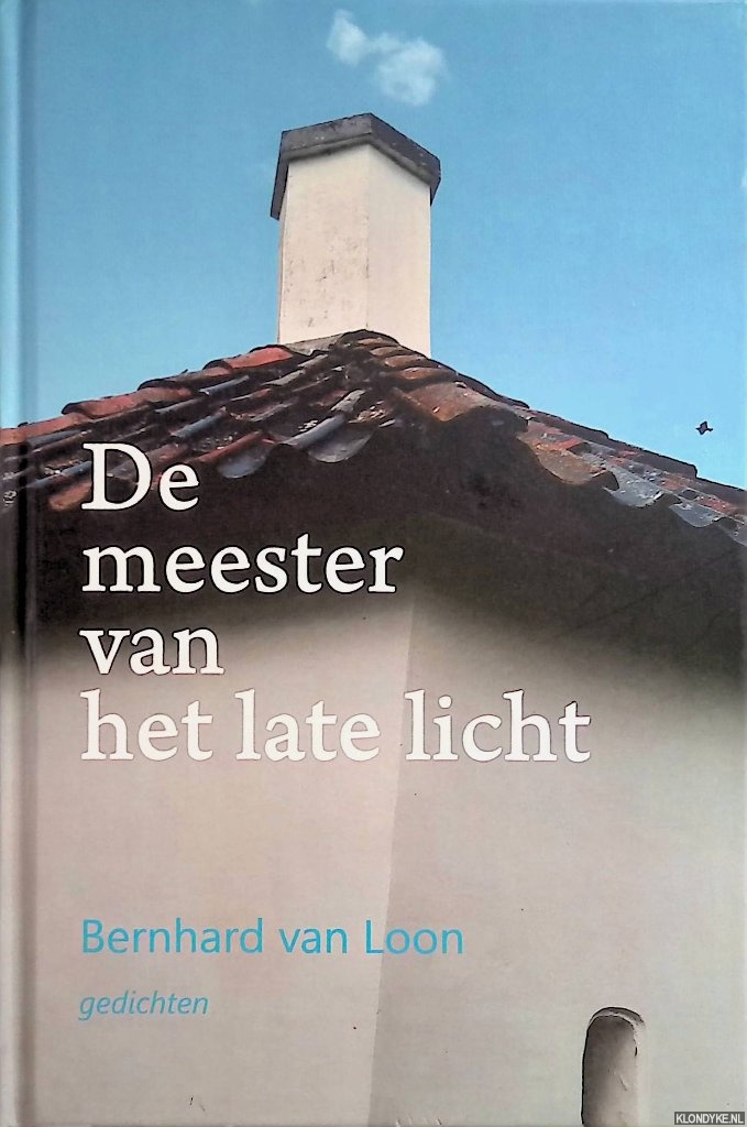 Loon, Bernhard van - De meester van het late licht: gedichten