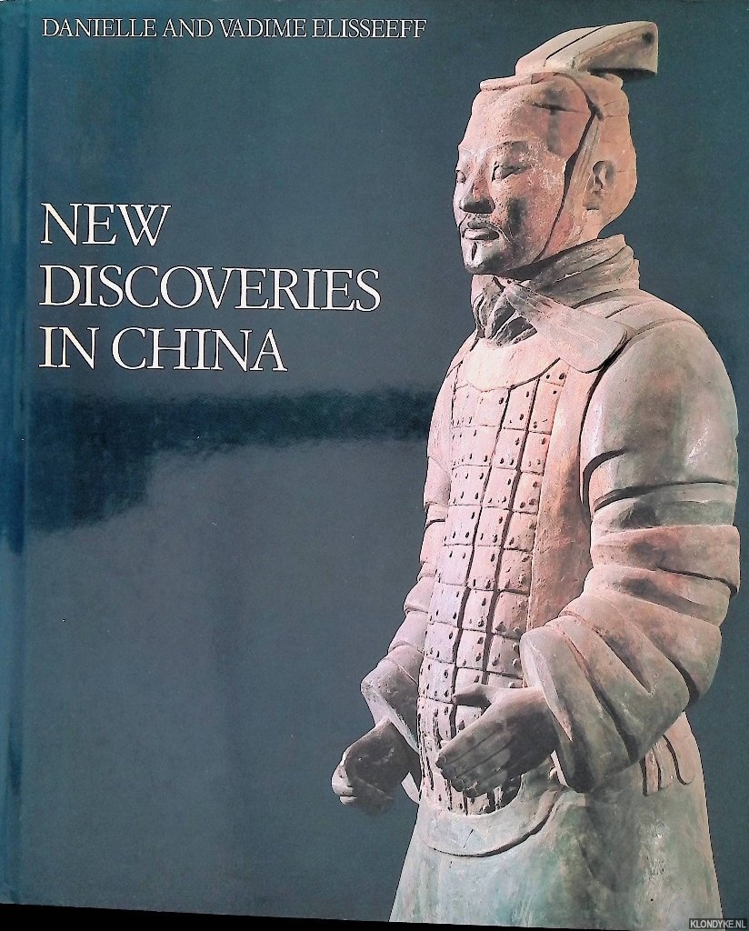 Elisseeff, Danielle & Vadime Elisseeff - New Discoveries in China: Encountering History through Archeology
