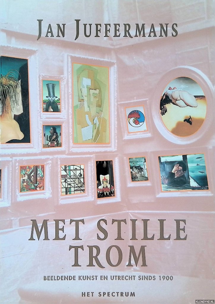 Juffermans, Jan - Met stille trom: Beeldende kunst en Utrecht sinds 1900 *GESIGNEERD*