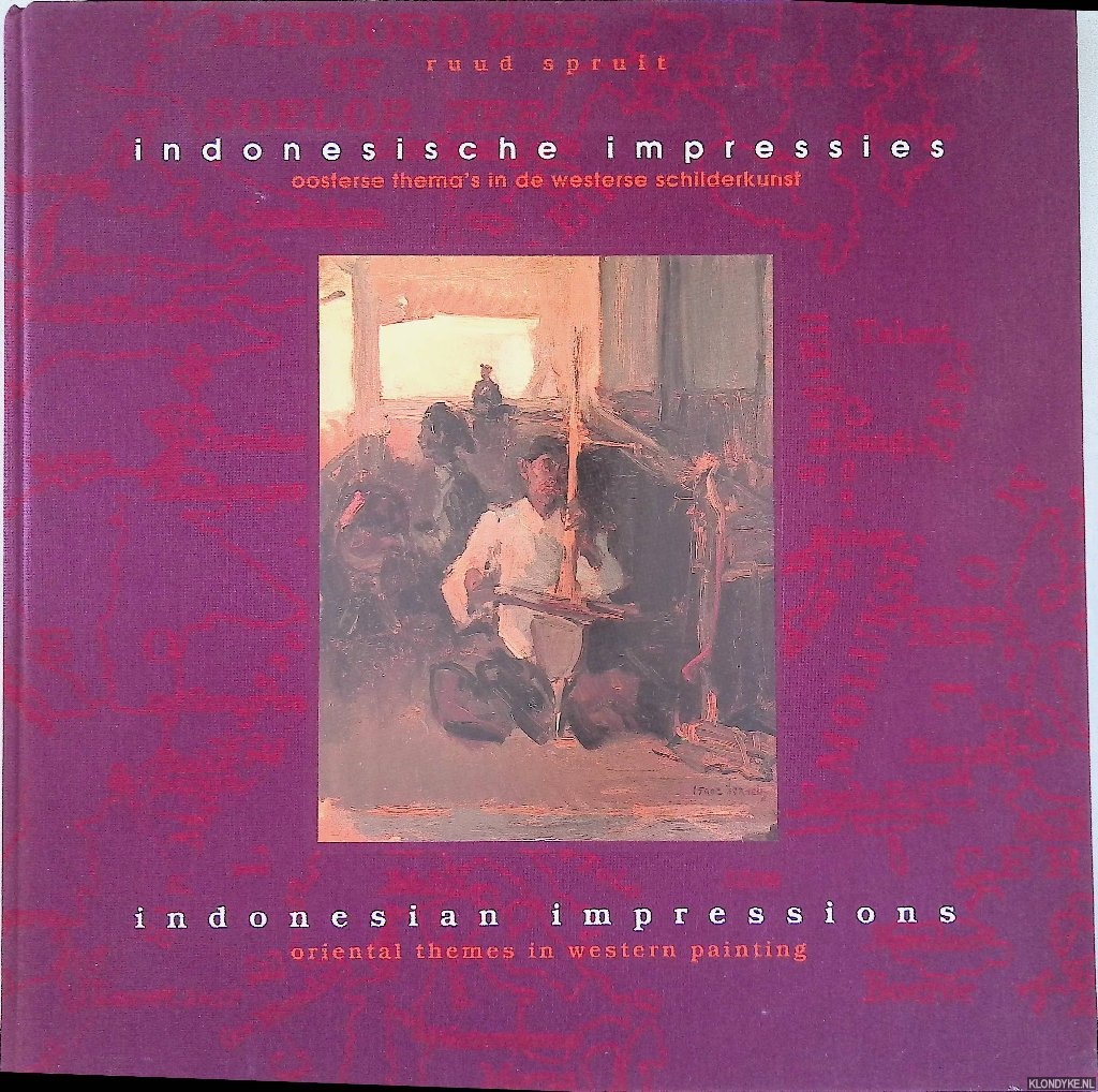 Spruit, Ruud - Indonesische impressies: oosterse thema's in de westerse schilderkunst = Indonesian impressions: oriental themes in western painting