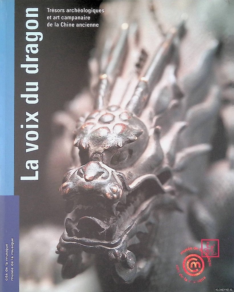 Rault, Lucie & Alain Challier - and others - La Voix du dragon: Trsors archologiques et art campanaire de la chine ancienne