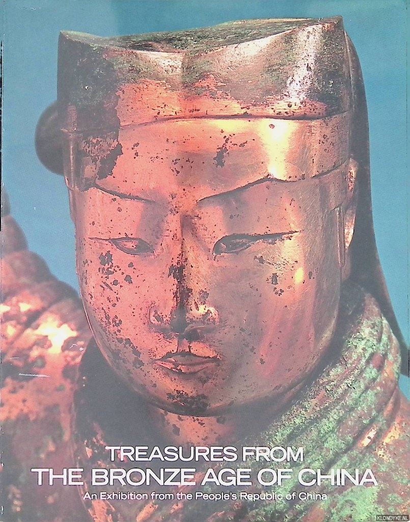 Neill, John P. O' (editor-in-chief) - Treasures from the Bronze Age of China: An Exhibition from the People's Republic of China