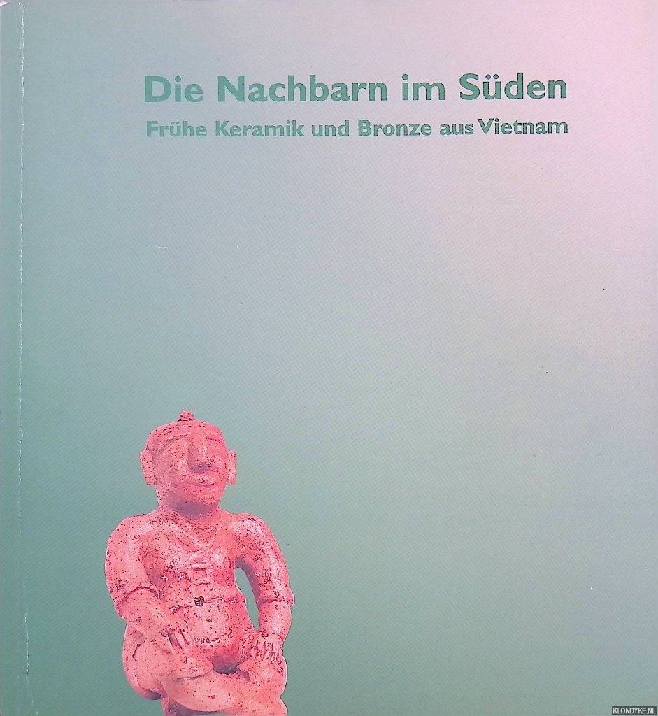 May, Jochen & Stephan Graf von der Schulenburg - Die Nachbarn im Sden: Frhe Keramik und Bronze aus Vietnam