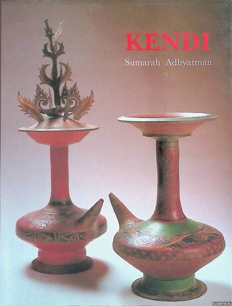 Adhyatman, Sumarah - Kendi: Wadah Air Minum Tradisional = Kendi: Tradtitional Drinking Water Container