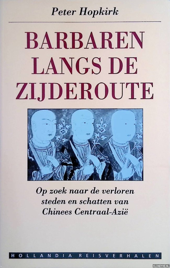 Hopkirk, Peter - Barbaren langs de Zijderoute op zoek naar de verloren steden en schatten van Chinees Centraal-Azi