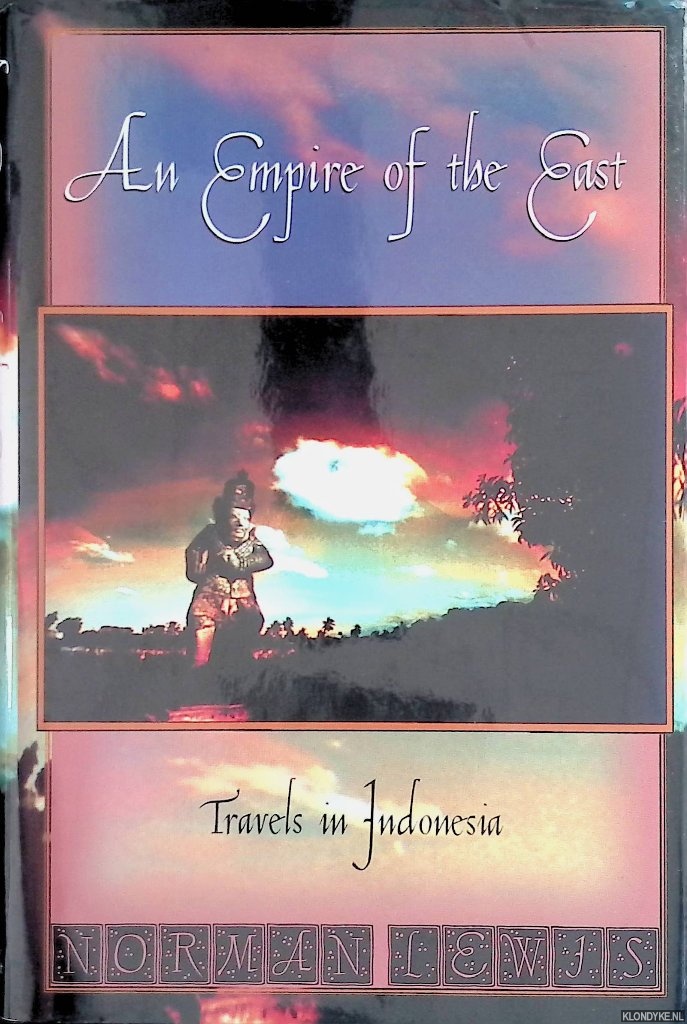 Lewis, Norman - An Empire of the East: Travels in Indonesia