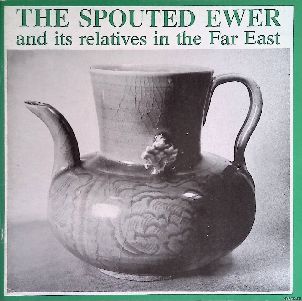 Sweetman, John & Nicol Gurin - The Spouted Ewer and its relatives in the Far East