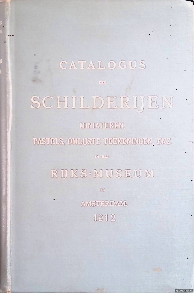 Riemsdijk, B.W.F. van - Catalogus der schilderijen, miniaturen, pastels, omlijste teekeningen, enz. in het Rijksmuseum te Amsterdam
