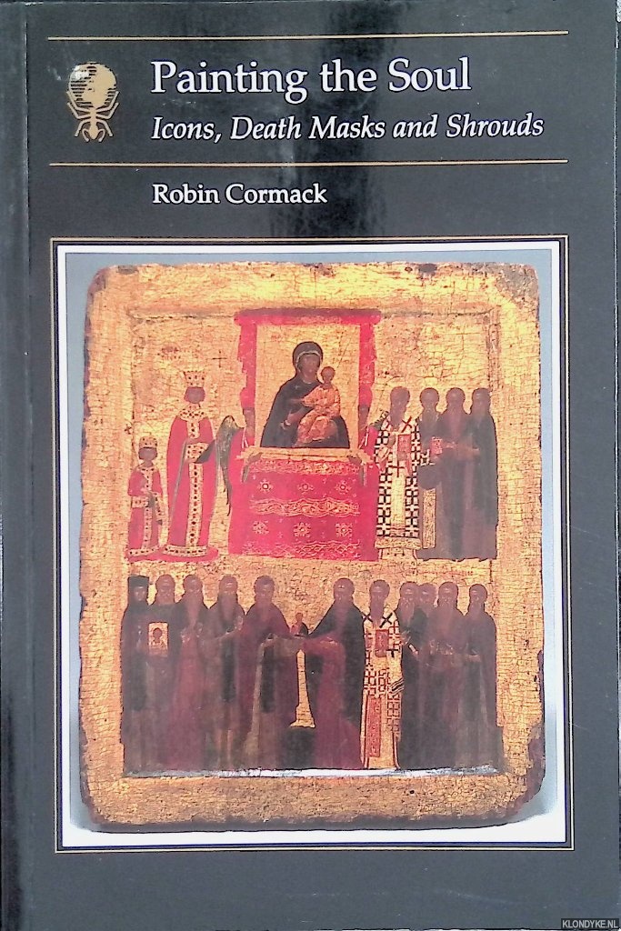 Cormack, Robin - Painting the Soul: Icons, Death Masks and Shrouds