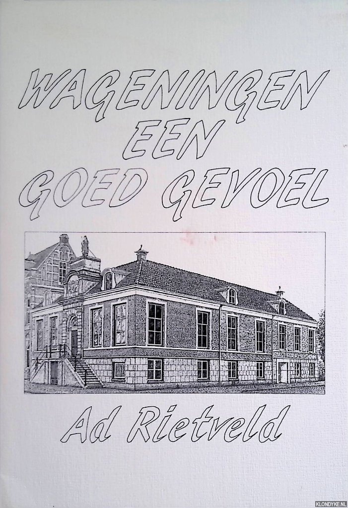 Rietveld, Ad - Wageningen: een goed gevoel