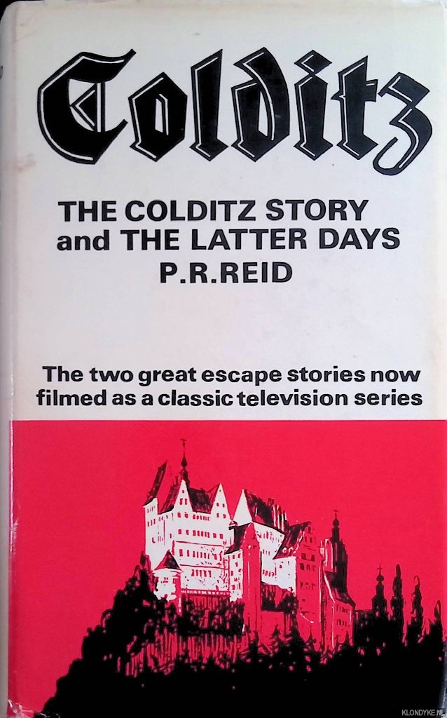Reid, P.R. - The Colditz Story and The Latter Days