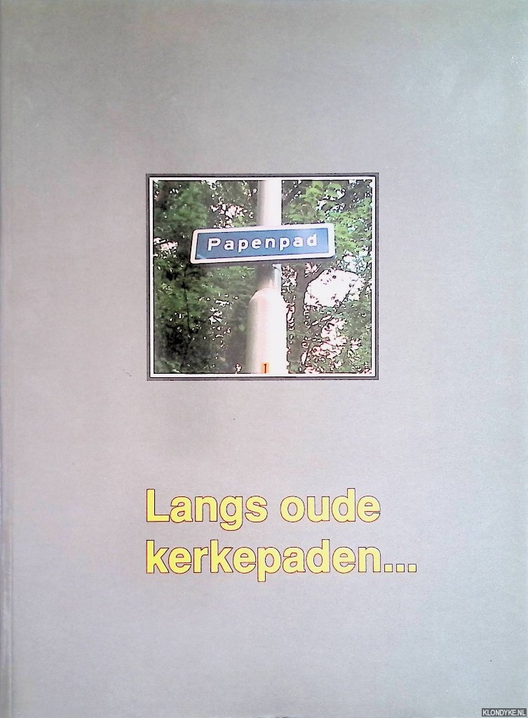 Steenbergen, Ton. - Langs oude kerkepaden. . . Korte historie van r.k. Wageningen