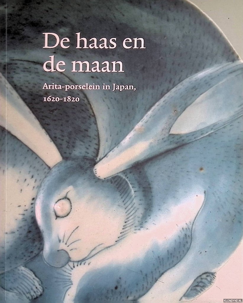 Fitski, Menno - De haas en de maan: Arita-porselein in Japan, 1620-1820