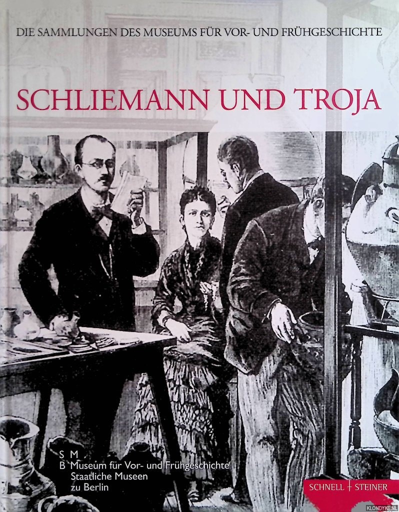 Hnsel, Alix & Matthias Wemhoff (editor) - Schliemann und Troja: die Sammlungen des Museums fr Vor- und Frhgeschichte, Band 1